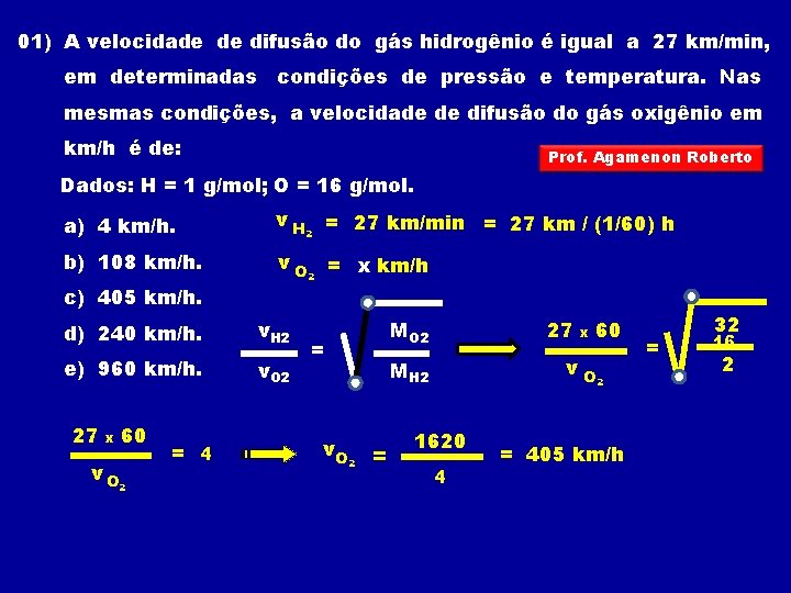 01) A velocidade de difusão do gás hidrogênio é igual a 27 km/min, em