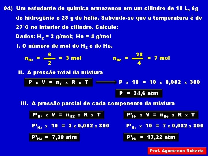 04) Um estudante de química armazenou em um cilindro de 10 L, 6 g 04) Um estudante de química armazenou em um cilindro de 10 L, 6 g
