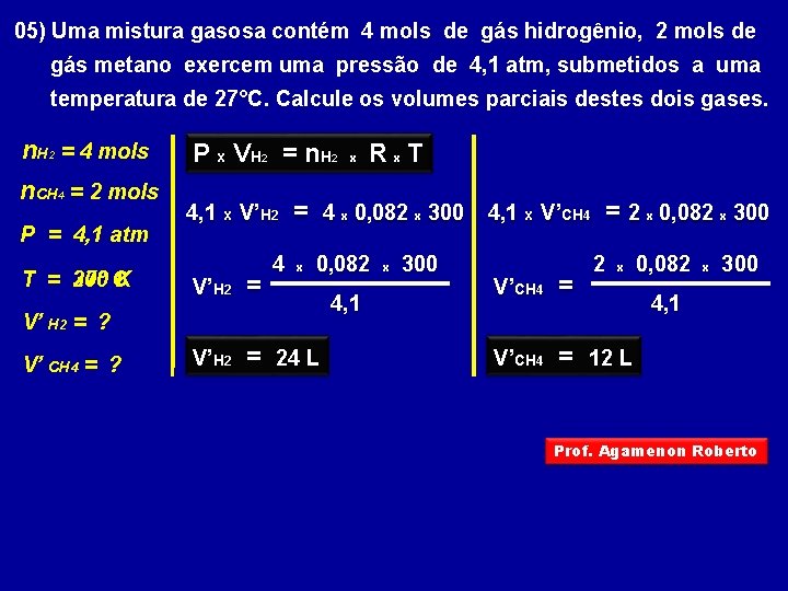 05) Uma mistura gasosa contém 4 mols de gás hidrogênio, 2 mols de gás