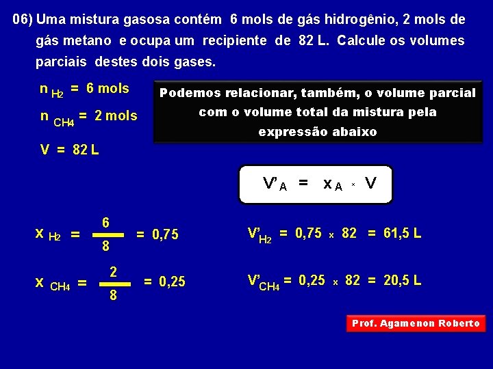 06) Uma mistura gasosa contém 6 mols de gás hidrogênio, 2 mols de gás 06) Uma mistura gasosa contém 6 mols de gás hidrogênio, 2 mols de gás