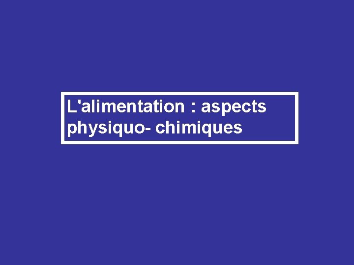 L'alimentation : aspects physiquo- chimiques 