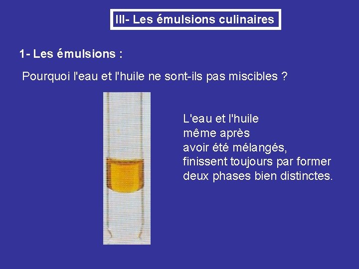 III- Les émulsions culinaires 1 - Les émulsions : Pourquoi l'eau et l'huile ne