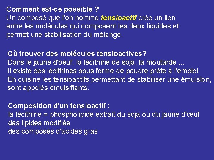 Comment est-ce possible ? Un composé que l'on nomme tensioactif crée un lien entre