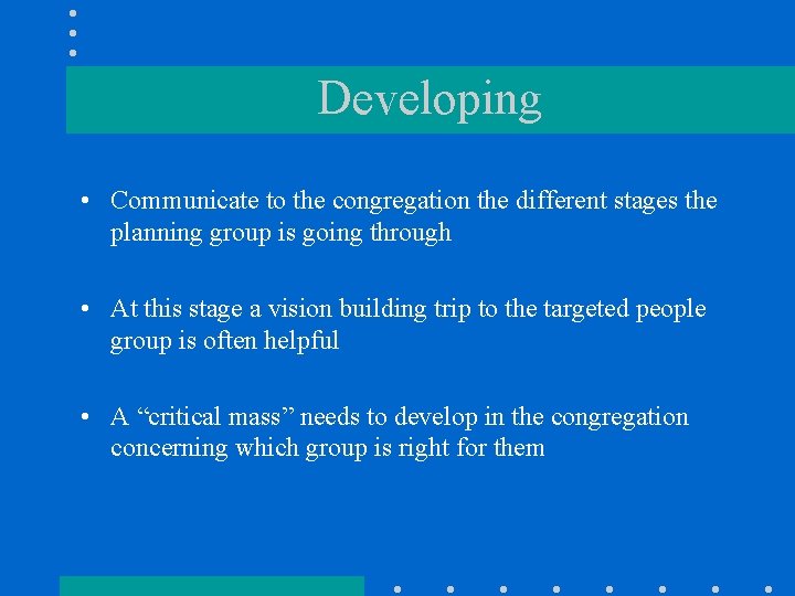 Developing • Communicate to the congregation the different stages the planning group is going