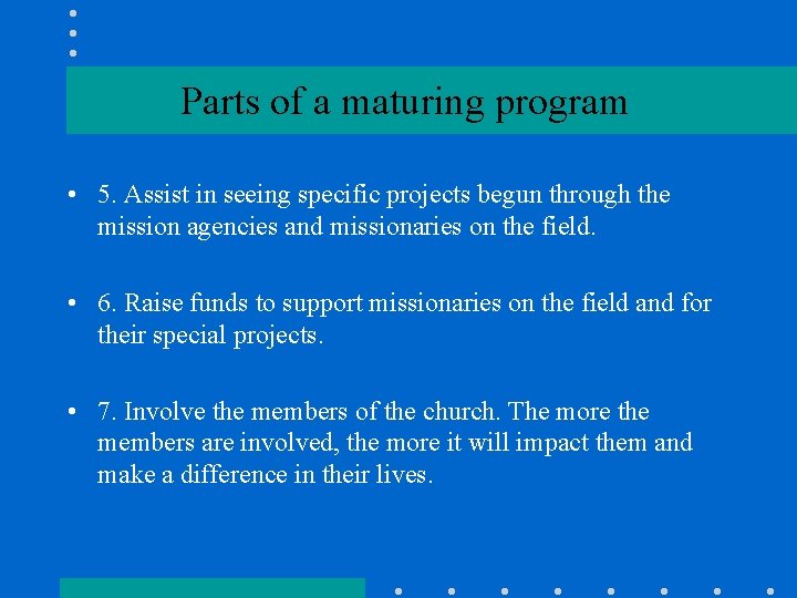 Parts of a maturing program • 5. Assist in seeing specific projects begun through
