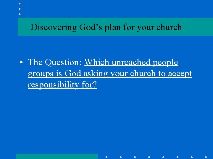 Discovering God’s plan for your church • The Question: Which unreached people groups is
