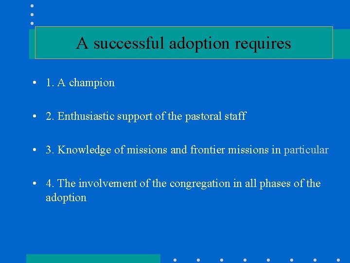 A successful adoption requires • 1. A champion • 2. Enthusiastic support of the