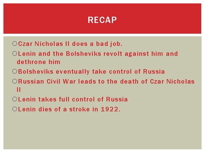 RECAP Czar Nicholas II does a bad job. Lenin and the Bolsheviks revolt against