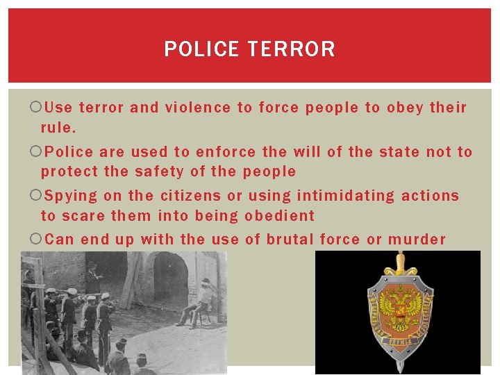 POLICE TERROR Use terror and violence to force people to obey their rule. Police