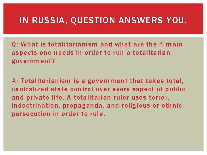 IN RUSSIA, QUESTION ANSWERS YOU. Q: What is totalitarianism and what are the 4