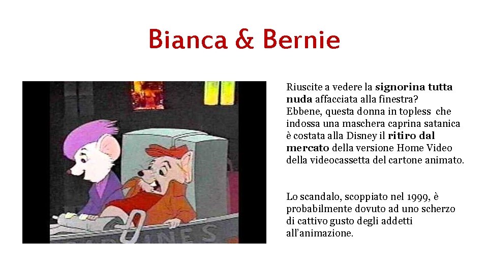 Bianca & Bernie Riuscite a vedere la signorina tutta nuda affacciata alla finestra? Ebbene,