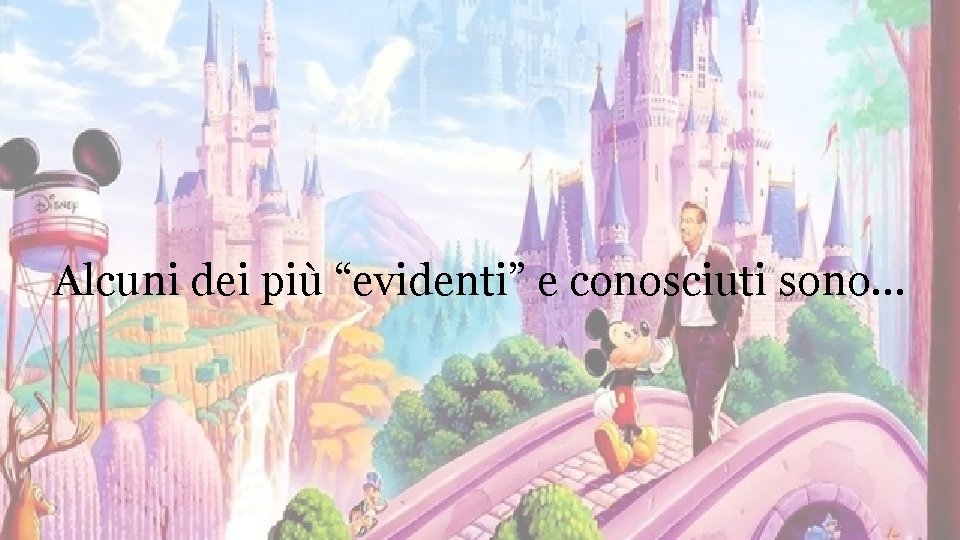 Alcuni dei più “evidenti” e conosciuti sono. . . 