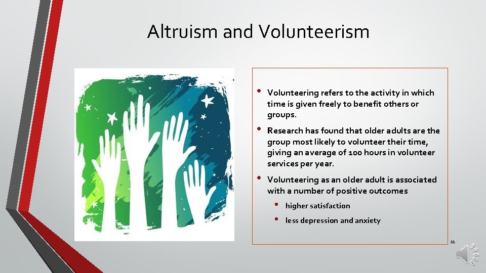 Altruism and Volunteerism • Volunteering refers to the activity in which time is given
