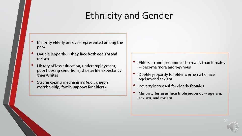 Ethnicity and Gender • Minority elderly are over-represented among the poor • Double jeopardy