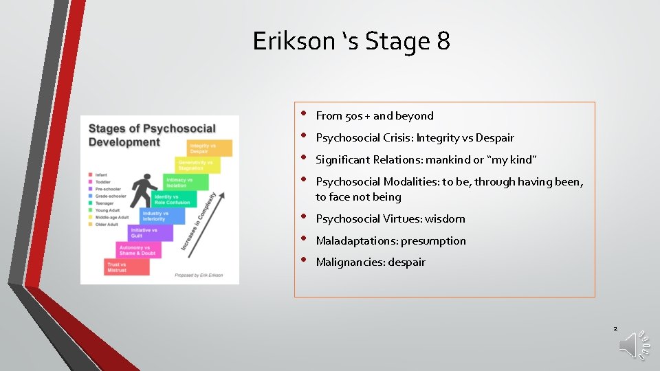 Erikson ‘s Stage 8 • • From 50 s + and beyond • •