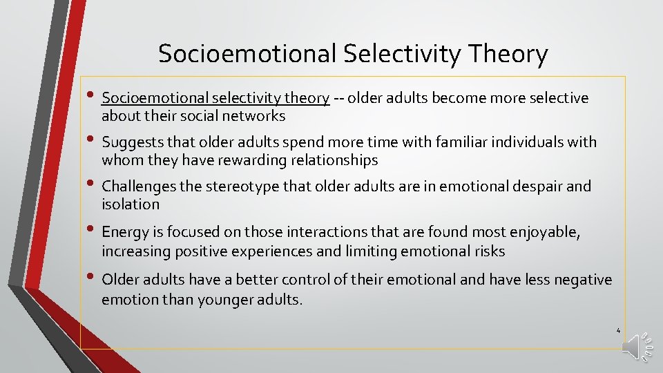 Socioemotional Selectivity Theory • Socioemotional selectivity theory -- older adults become more selective about