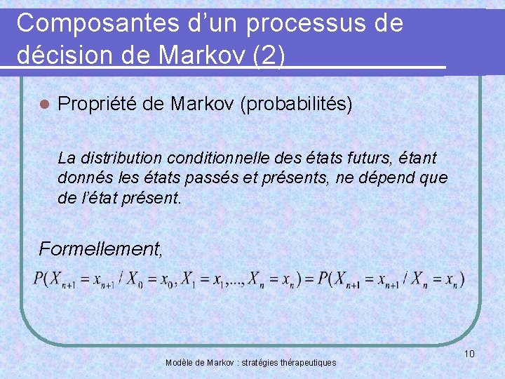 Composantes d’un processus de décision de Markov (2) l Propriété de Markov (probabilités) La