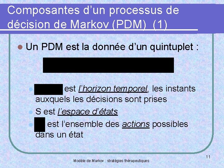 Composantes d’un processus de décision de Markov (PDM) (1) l Un PDM est la