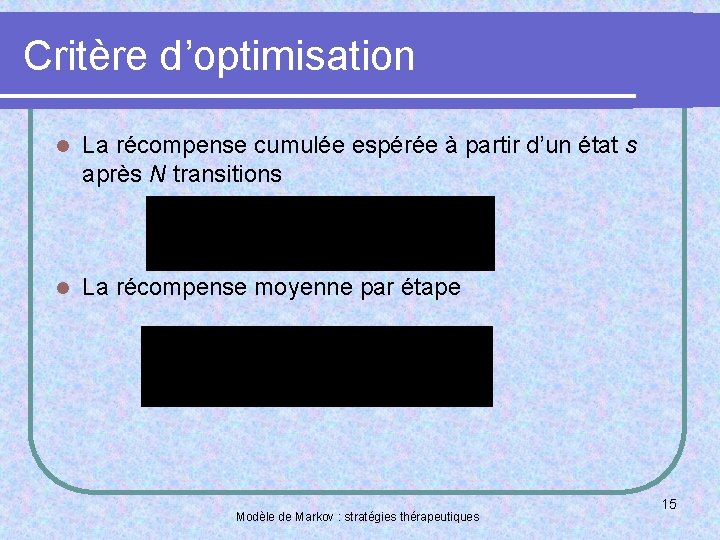 Critère d’optimisation l La récompense cumulée espérée à partir d’un état s après N