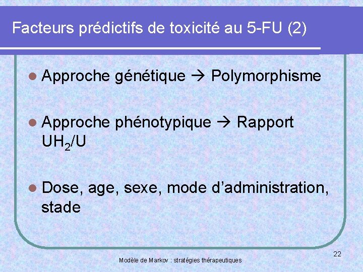 Facteurs prédictifs de toxicité au 5 -FU (2) l Approche génétique Polymorphisme l Approche
