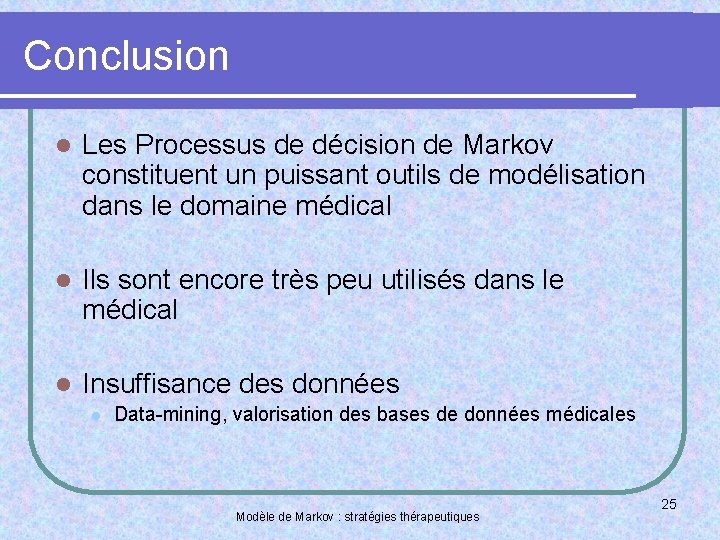Conclusion l Les Processus de décision de Markov constituent un puissant outils de modélisation