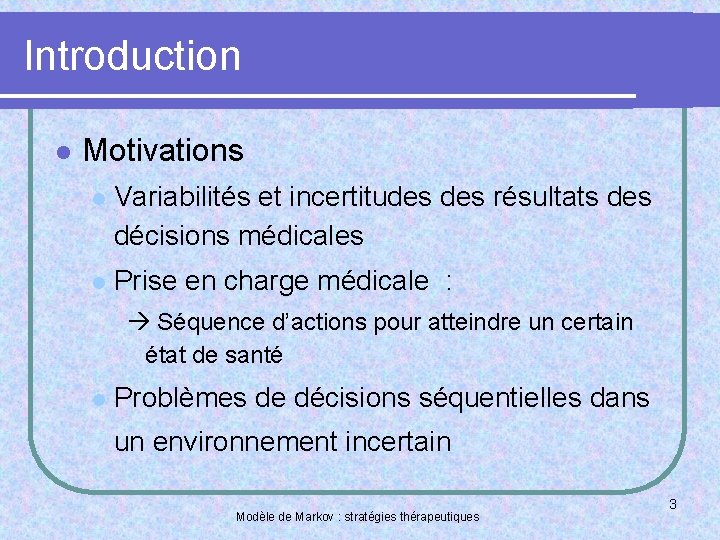 Introduction l Motivations l Variabilités et incertitudes résultats des décisions médicales l Prise en