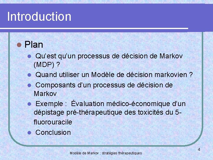 Introduction l Plan l l l Qu’est qu’un processus de décision de Markov (MDP)