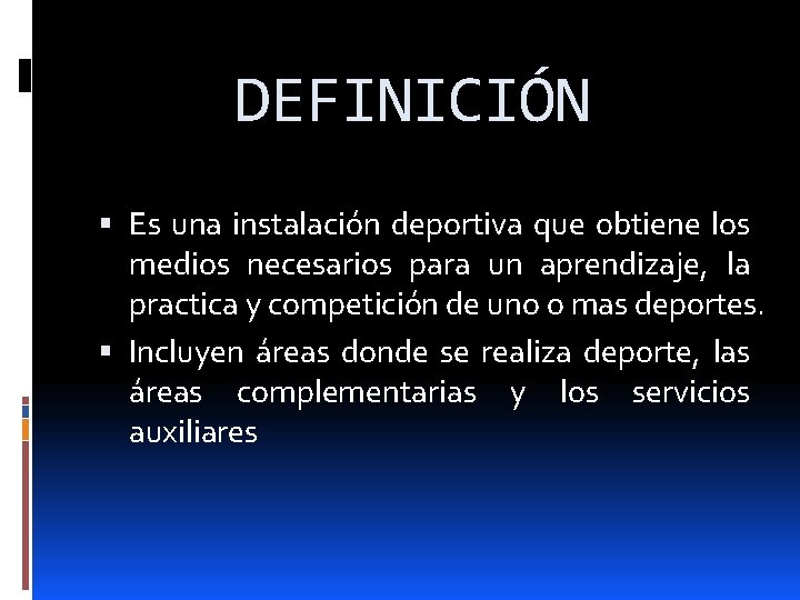 DEFINICIÓN Es una instalación deportiva que obtiene los medios necesarios para un aprendizaje, la