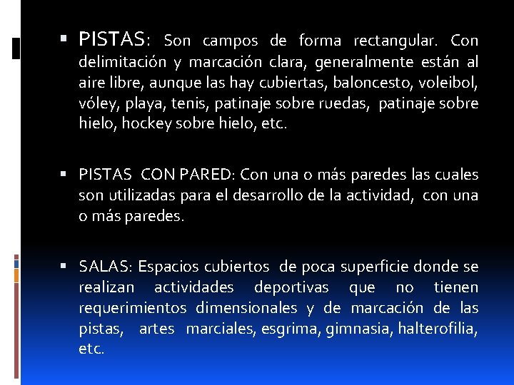  PISTAS: Son campos de forma rectangular. Con delimitación y marcación clara, generalmente están