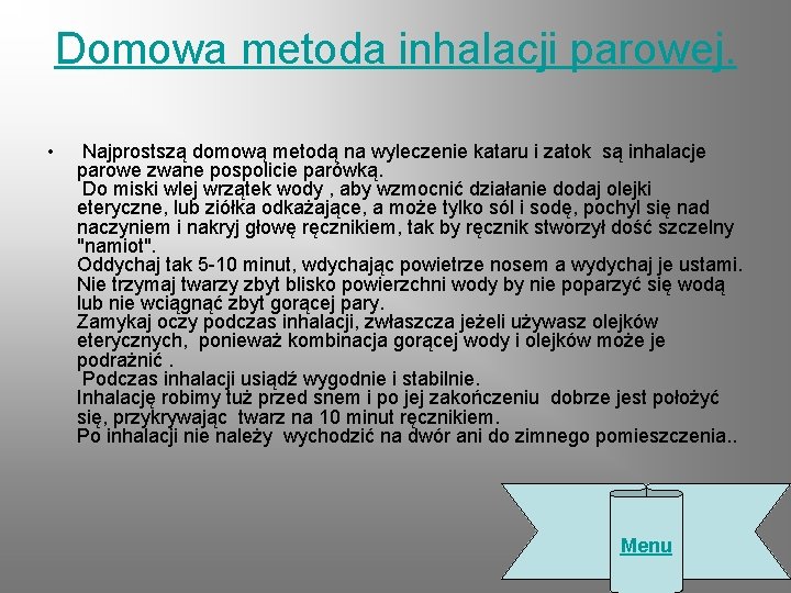 Domowa metoda inhalacji parowej. • Najprostszą domową metodą na wyleczenie kataru i zatok są