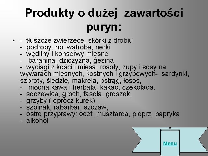 Produkty o dużej zawartości puryn: • - tłuszcze zwierzęce, skórki z drobiu - podroby: