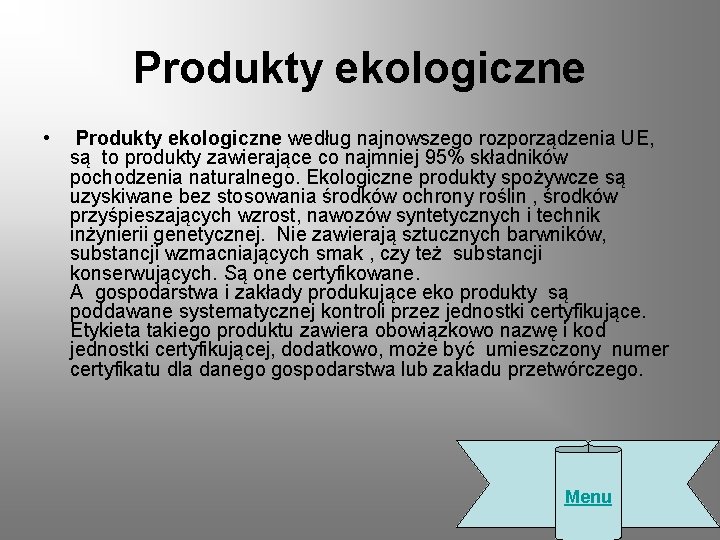  Produkty ekologiczne • Produkty ekologiczne według najnowszego rozporządzenia UE, są to produkty zawierające