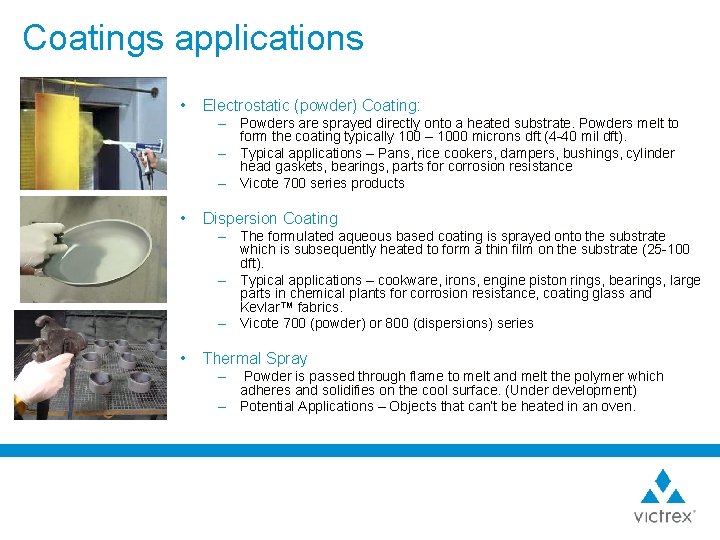 Coatings applications • Electrostatic (powder) Coating: – Powders are sprayed directly onto a heated