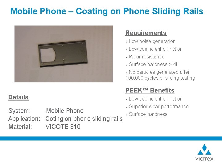 Mobile Phone – Coating on Phone Sliding Rails Requirements Ø Low noise generation Ø