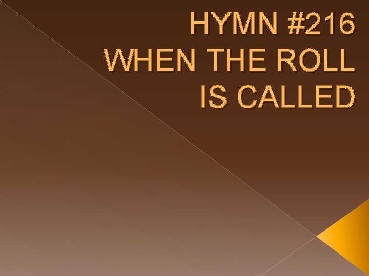 HYMN #216 WHEN THE ROLL IS CALLED 