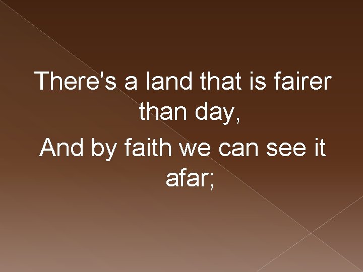 There's a land that is fairer than day, And by faith we can see