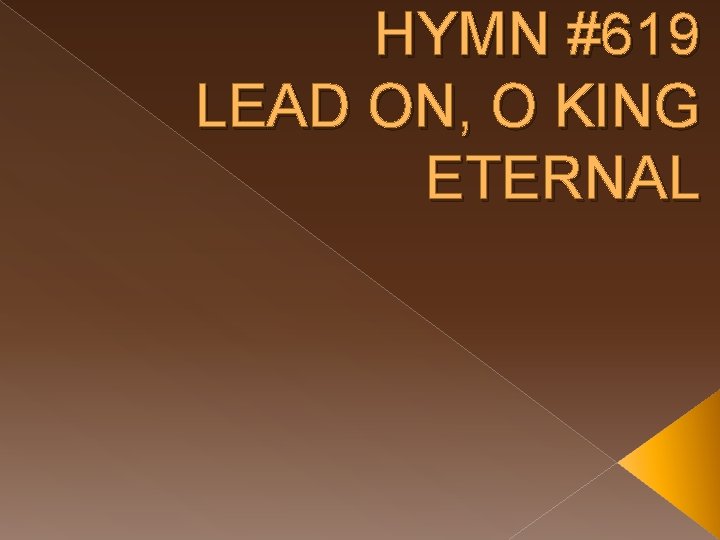 HYMN #619 LEAD ON, O KING ETERNAL 