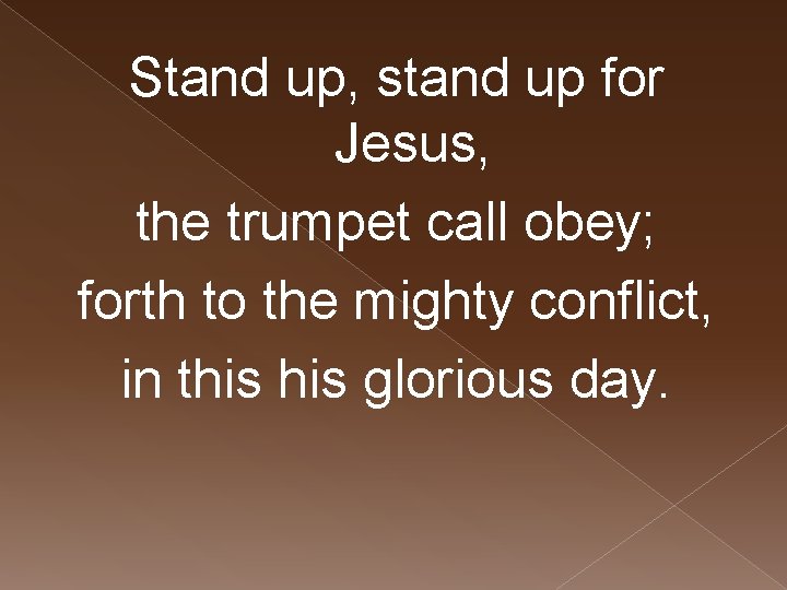 Stand up, stand up for Jesus, the trumpet call obey; forth to the mighty