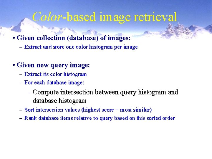 Color-based image retrieval • Given collection (database) of images: – Extract and store one