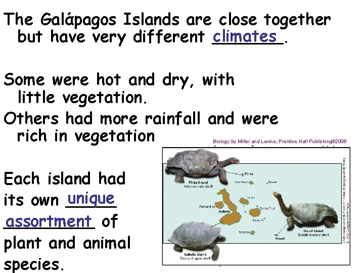 The Galάpagos Islands are close together climates but have very different _______. Some were