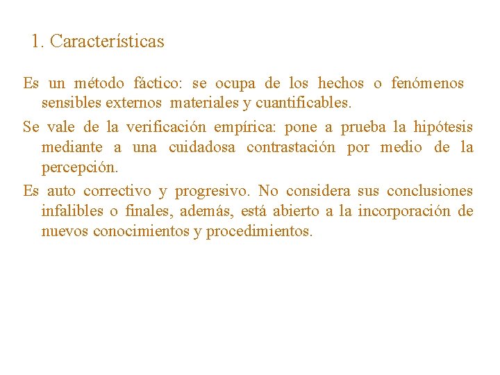 1. Características Es un método fáctico: se ocupa de los hechos o fenómenos sensibles