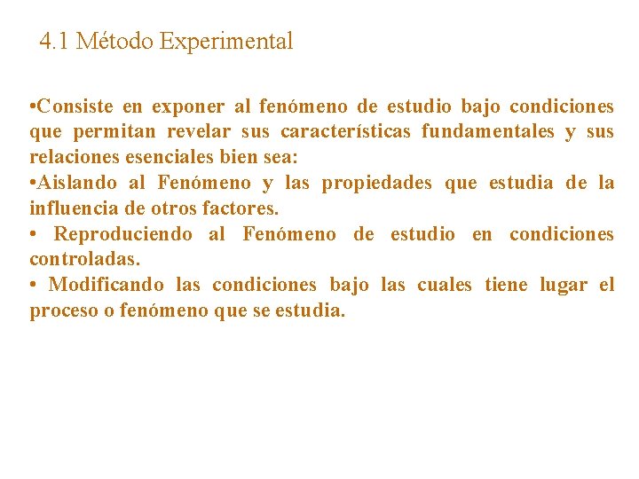 4. 1 Método Experimental • Consiste en exponer al fenómeno de estudio bajo condiciones