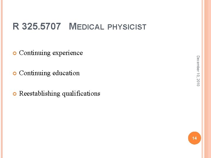 R 325. 5707 MEDICAL PHYSICIST Continuing experience Continuing education Reestablishing qualifications December 10, 2010 R 325. 5707 MEDICAL PHYSICIST Continuing experience Continuing education Reestablishing qualifications December 10, 2010