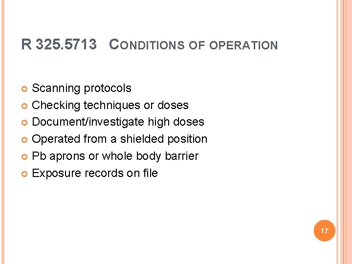 R 325. 5713 CONDITIONS OF OPERATION Scanning protocols Checking techniques or doses Document/investigate high R 325. 5713 CONDITIONS OF OPERATION Scanning protocols Checking techniques or doses Document/investigate high
