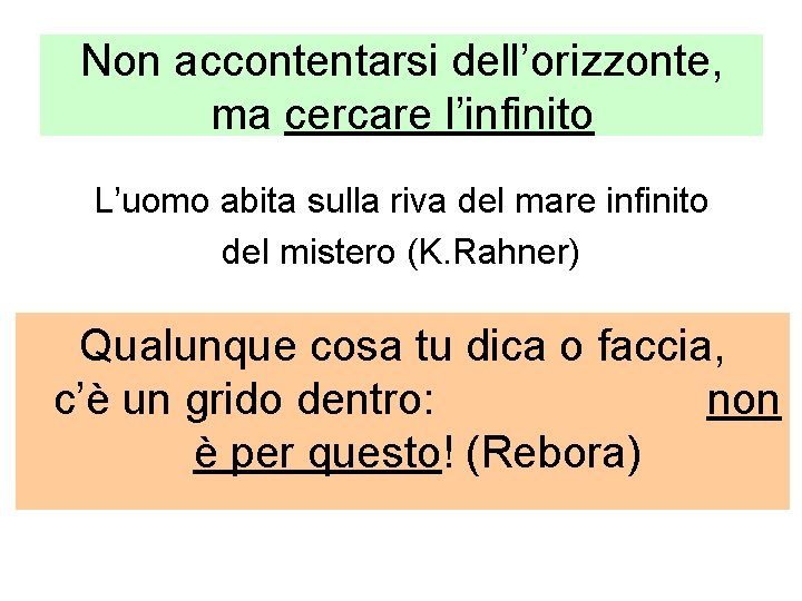 Non accontentarsi dell’orizzonte, ma cercare l’infinito L’uomo abita sulla riva del mare infinito del