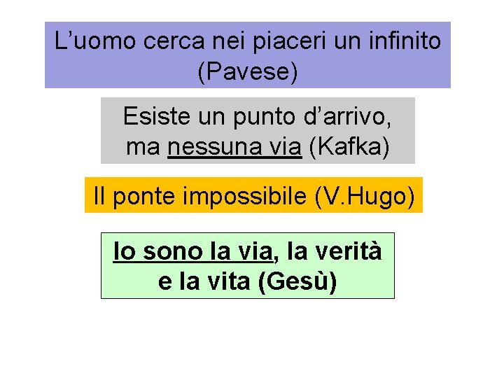 L’uomo cerca nei piaceri un infinito (Pavese) Esiste un punto d’arrivo, ma nessuna via