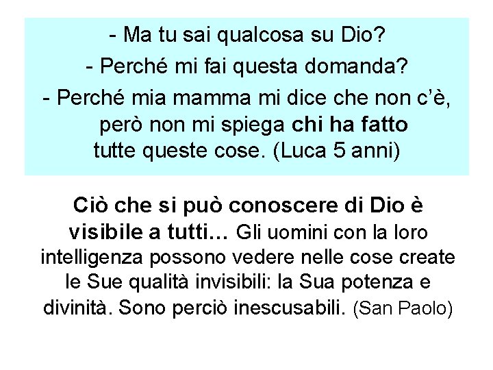 - Ma tu sai qualcosa su Dio? - Perché mi fai questa domanda? -