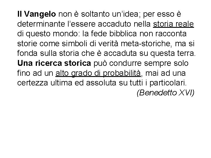 Il Vangelo non è soltanto un’idea; per esso è determinante l’essere accaduto nella storia