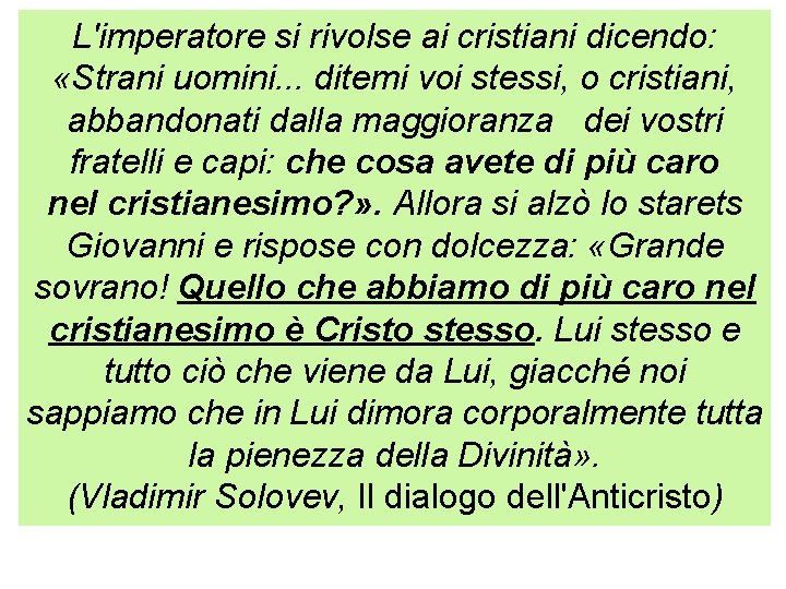 L'imperatore si rivolse ai cristiani dicendo: «Strani uomini. . . ditemi voi stessi, o