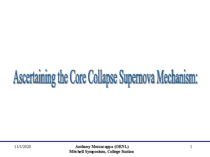 11/1/2020 Anthony Mezzacappa (ORNL) Mitchell Symposium, College Station 1 